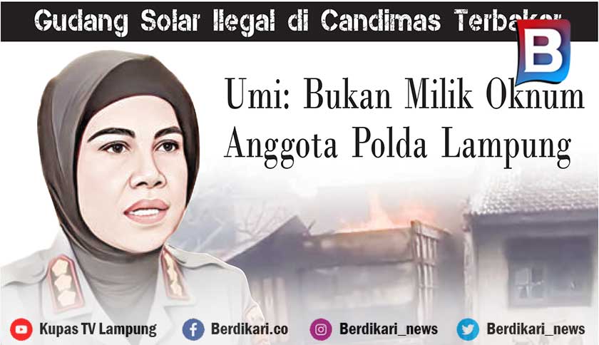Gudang Solar Ilegal di Candimas Terbakar, Umi: Bukan Milik Oknum Anggota Polda Lampung